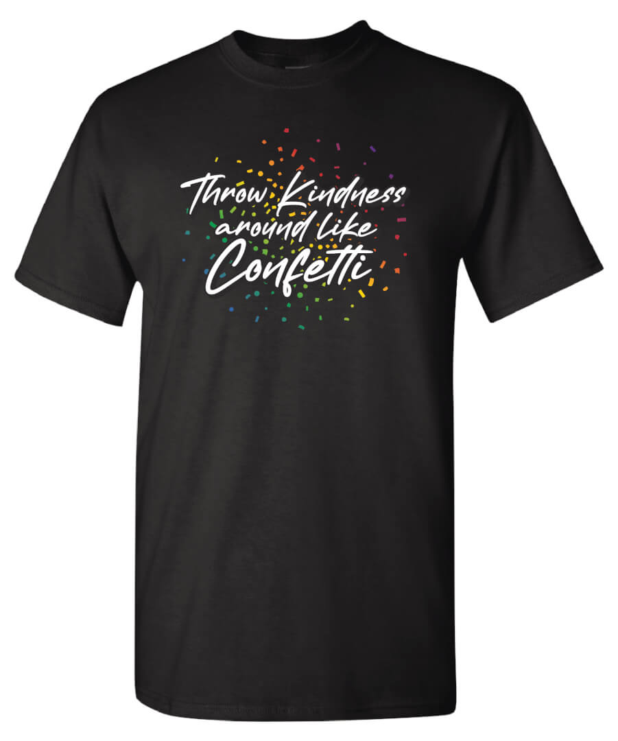 Kindness Shirt: Throw Kindness Around Like Confetti – Customizable Kindness Shirt: Throw Kindness Around Like Confetti – Customizable
