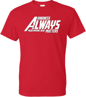 Kindness Shirt: Kindness Always Matters – Customizable